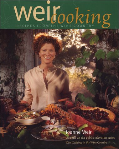 Weir Cooking: Recipes From The Wine Country,New