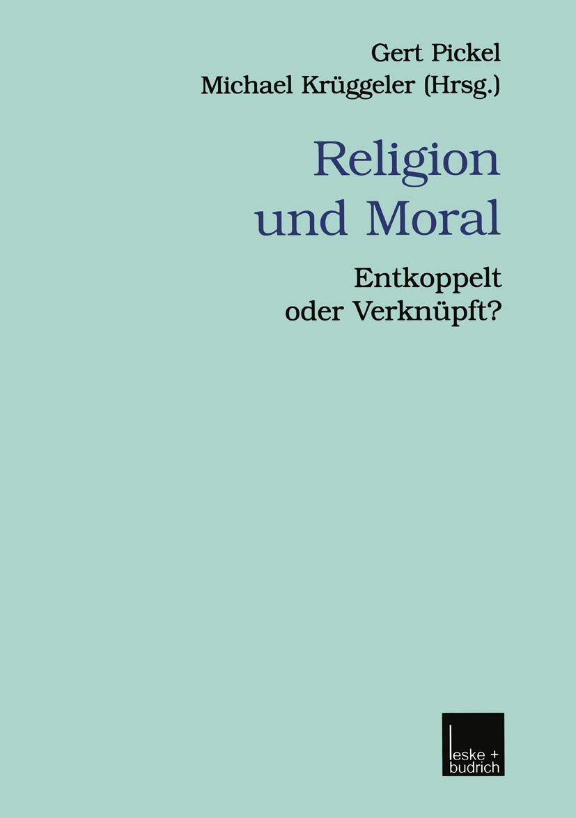 Religion und Moral: Entkoppelt oder Verknpft? (Verffentlichungen der Sektion Religionssoziologie der Deutschen Gesellschaft fr S,Used