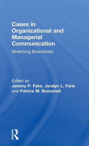 Stretching Boundaries: Cases in Organizational and Managerial Communication: Stretching Boundaries,New