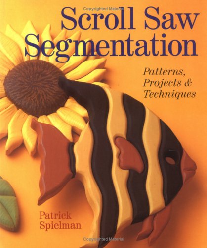 Scroll Saw Segmentation: Patterns, Projects & Techniques,New