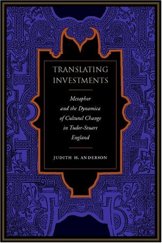 Translating Investments: Metaphor And The Dynamics Of Cultural Change In Tudorstuart England,Used