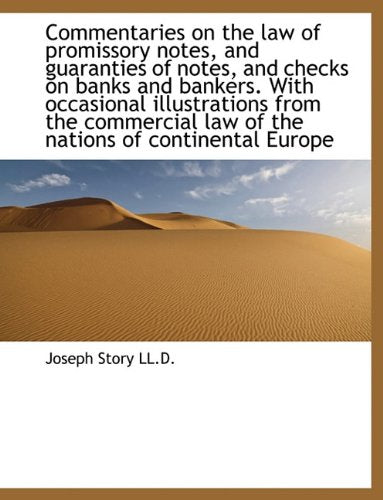 Commentaries On The Law Of Promissory Notes, And Guaranties Of Notes, And Checks On Banks And Banker,New