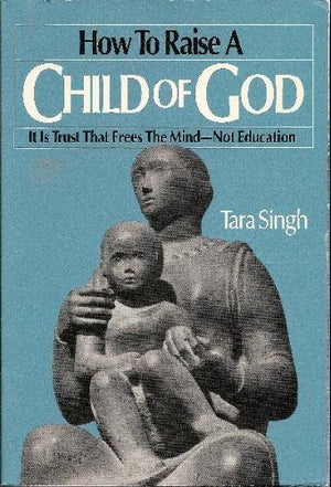 How to Raise a Child of God: It Is Trust That Frees the MindNot Education,Used