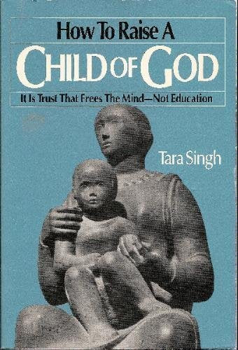 How to Raise a Child of God: It Is Trust That Frees the MindNot Education,Used