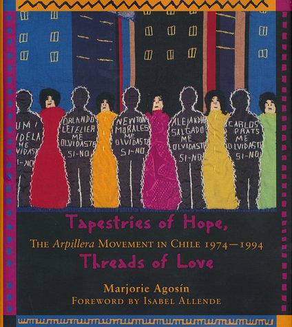 Tapestries Of Hope, Threads Of Love: The Arpillera Movement In Chile, 19741994