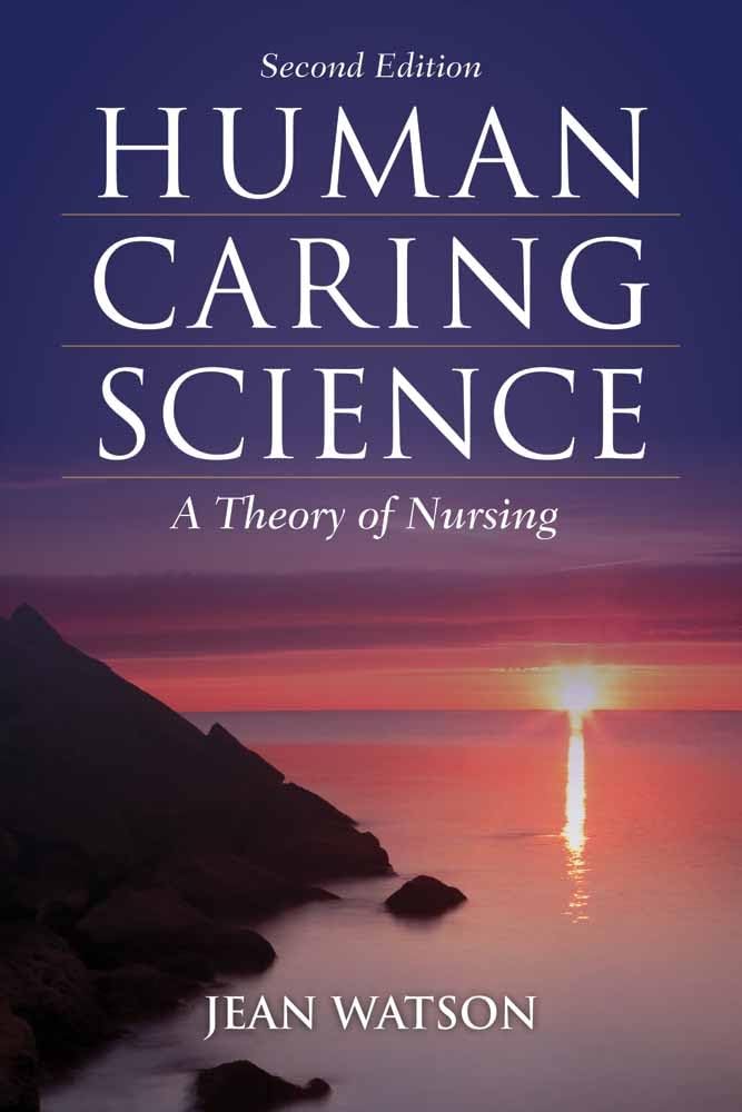 Human Caring Science: A Theory of Nursing (Watson, Nursing: Human Science and Human Care),New