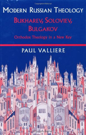 Modern Russian Theology: Bukharev, Soloviev, Bulgakov: Orthodox Theology in a New Key,New
