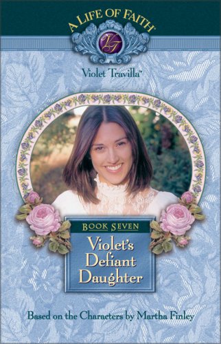 Violet's Defiant Daughter (Life of Faith, A: Violet Travilla Series),Used