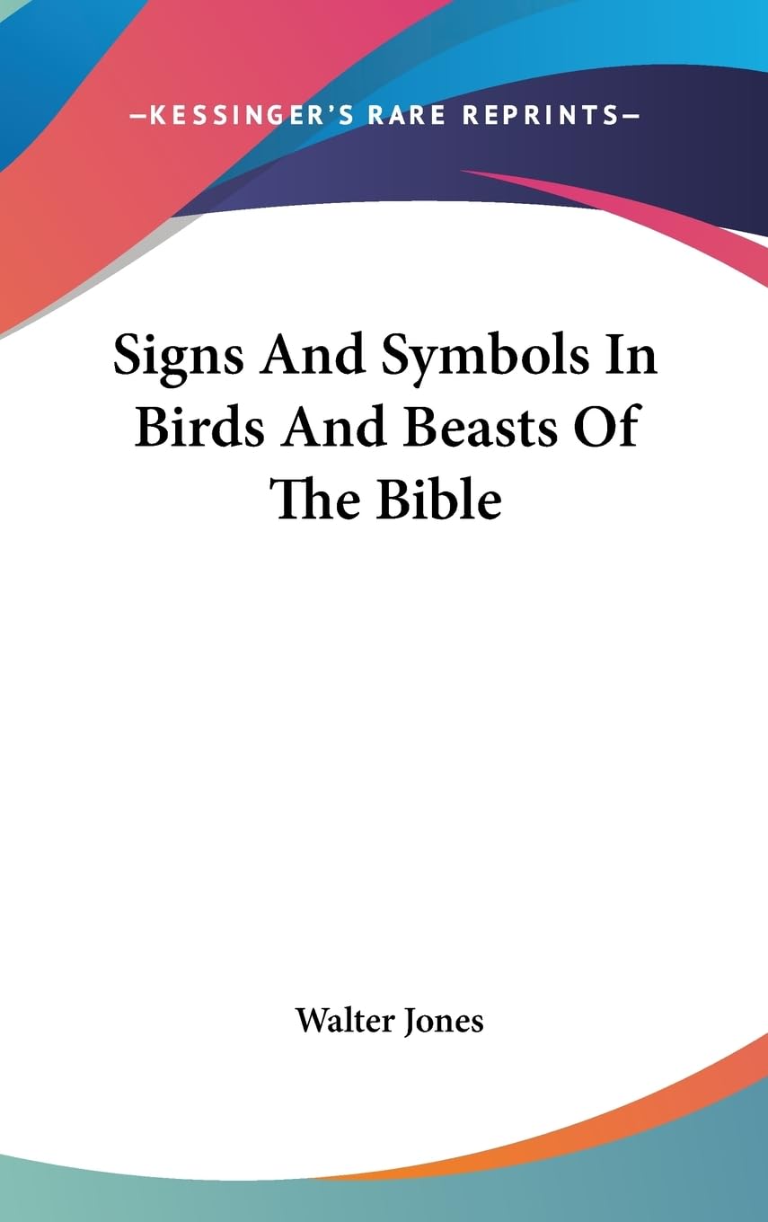 Signs And Symbols In Birds And Beasts Of The Bible,New