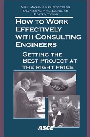 How to Work Effectively with Consulting Engineers: Getting the Best Project at the Right Price for Your Public Constituents (Asc,Used