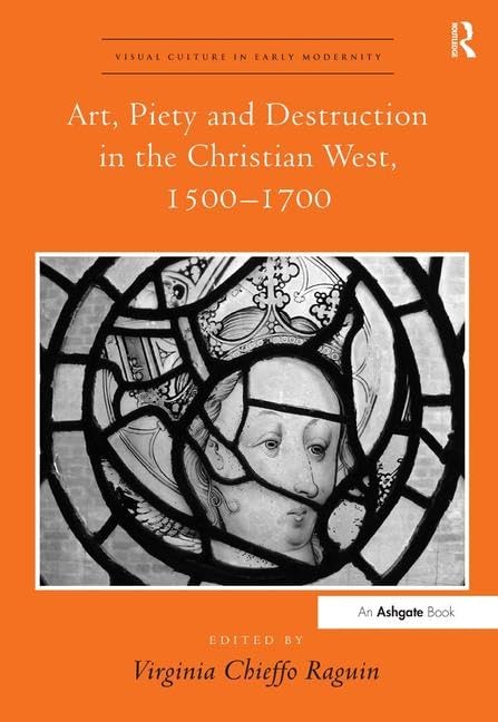 Art, Piety and Destruction in the Christian West, 15001700 (Visual Culture in Early Modernity),Used