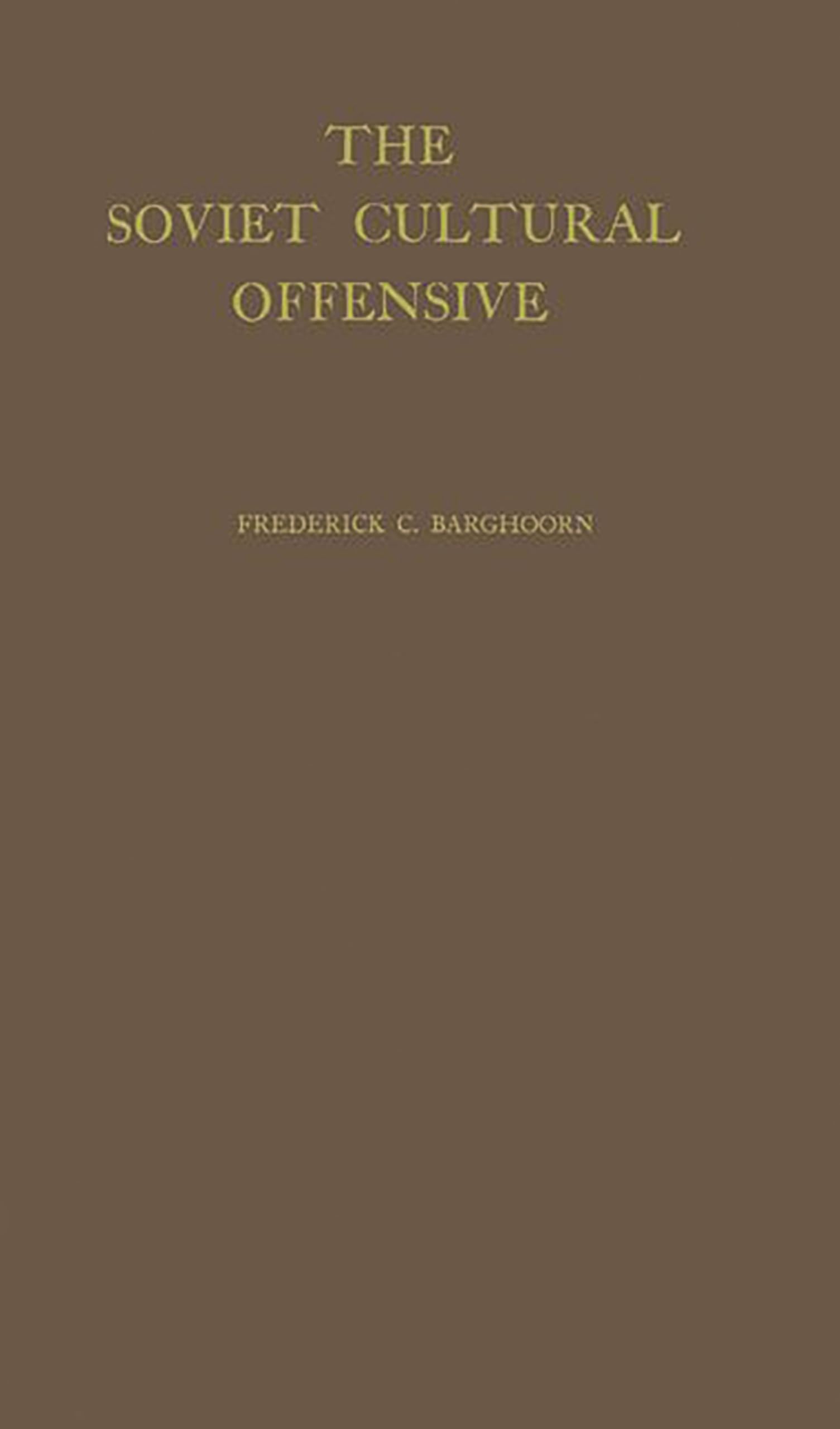 The Soviet Cultural Offensive: The Role of Cultural Diplomacy in Soviet Foreign Policy,Used