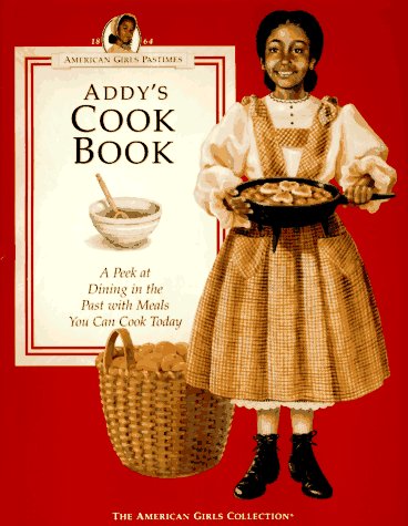 Addy's Cook Book: A Peek at Dining in the Past With Meals You Can Cook Today (American Girls Pastimes Collection),Used