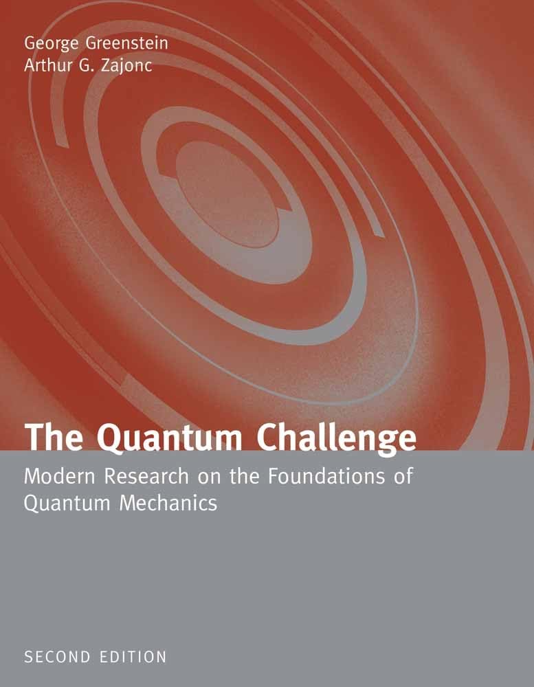The Quantum Challenge: Modern Research on the Foundations of Quantum Mechanics: Modern Research on the Foundations of Quantum Me,New
