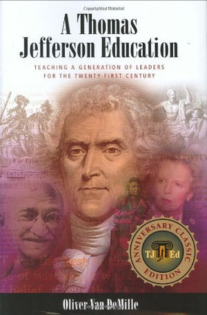 A Thomas Jefferson Education: Teaching A Generation Of Leaders For The Twentyfirst Century-new