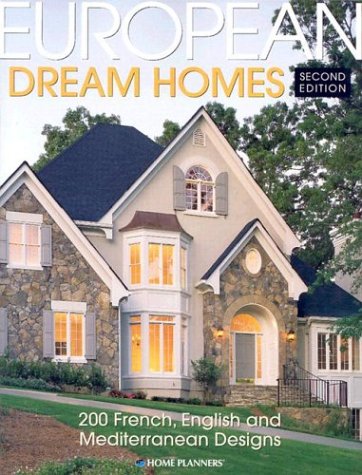 European Dream Homes: 200 French, English and Mediterranean Designs,New