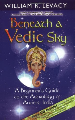 Beneath a Vedic Sky: A Beginner's Guide to the Astrology of Ancient India,New
