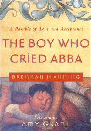 The Boy Who Cried Abba: A Parable of Trust and Acceptance,New