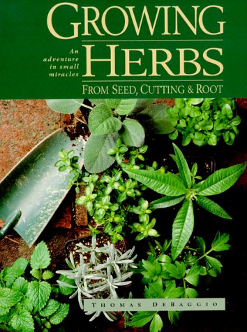 Growing Herbs from Seed, Cutting and Roots: An Adventure in Small Miracles,New