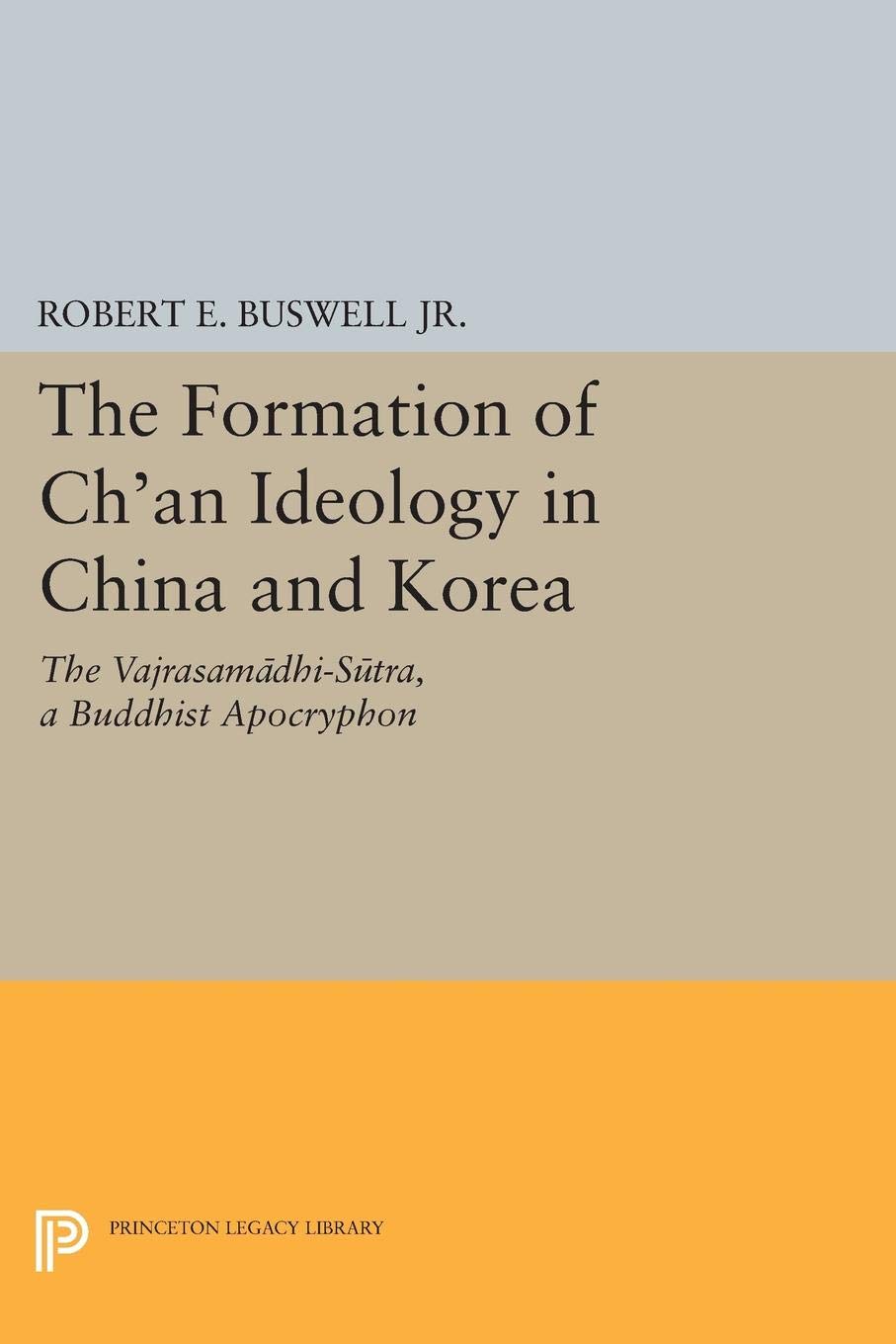 The Formation Of Ch'An Ideology In China And Korea: The Vajrasamadhisutra, A Buddhist Apocryphon (Princeton Library Of Asian Tr,Used