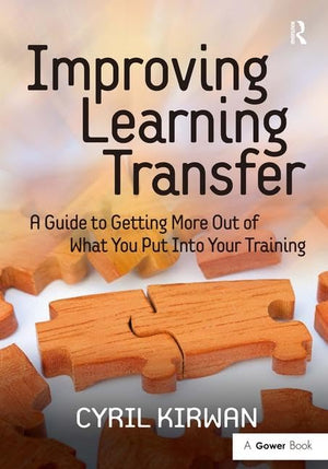 Improving Learning Transfer: A Guide to Getting More Out of What You Put Into Your Training,Used