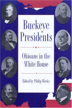 Buckeye Presidents: Ohioans In The White House,Used