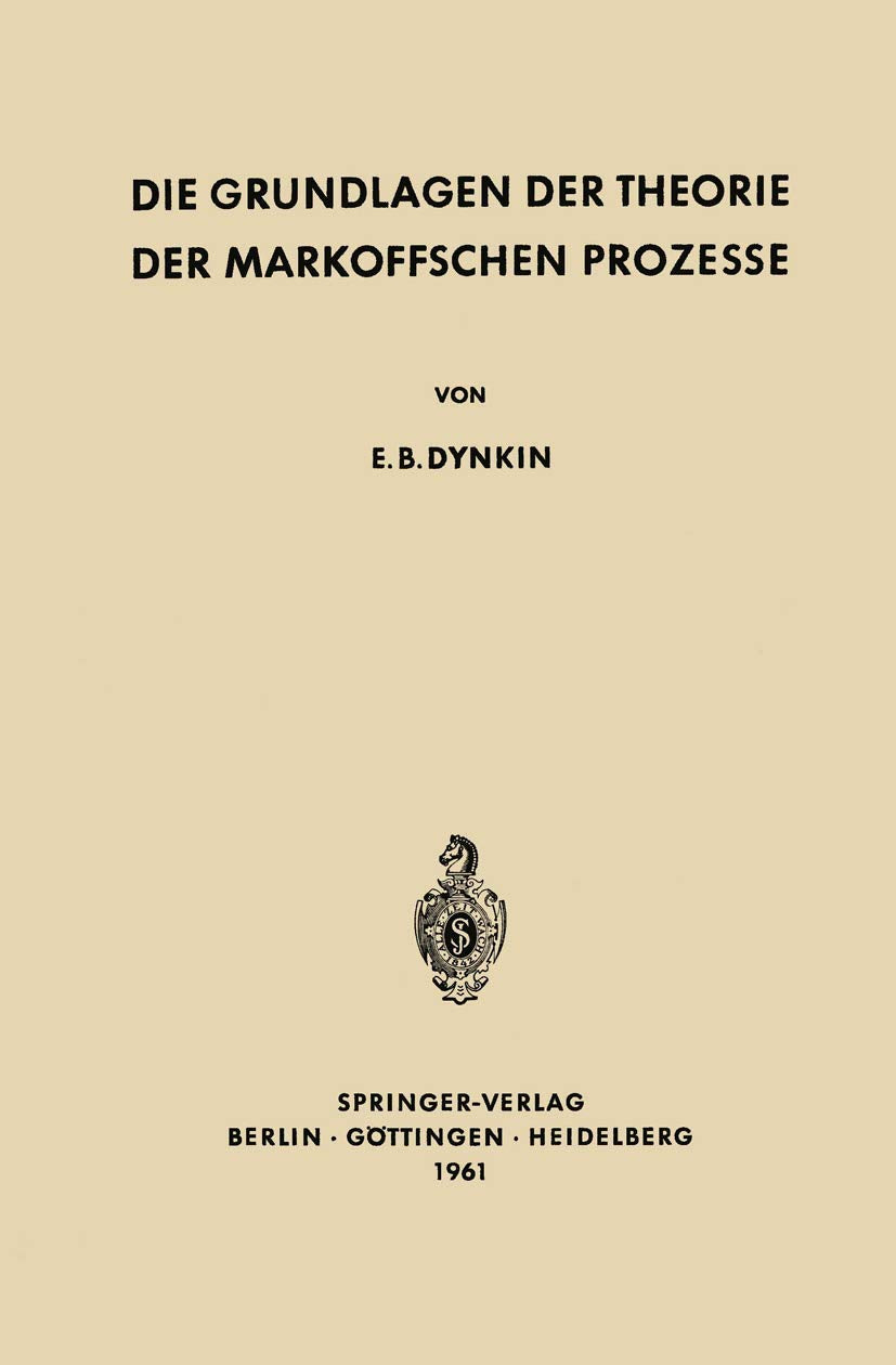 Die Grundlagen Der Theorie Der Markoffschen Prozesse (Grundlehren Der Mathematischen Wissenschaften) (German Edition),New