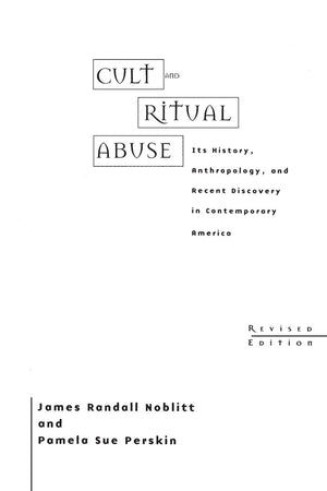 Cult and Ritual Abuse: Its History, Anthropology, and Recent Discovery in Contemporary America Revised Edition,New