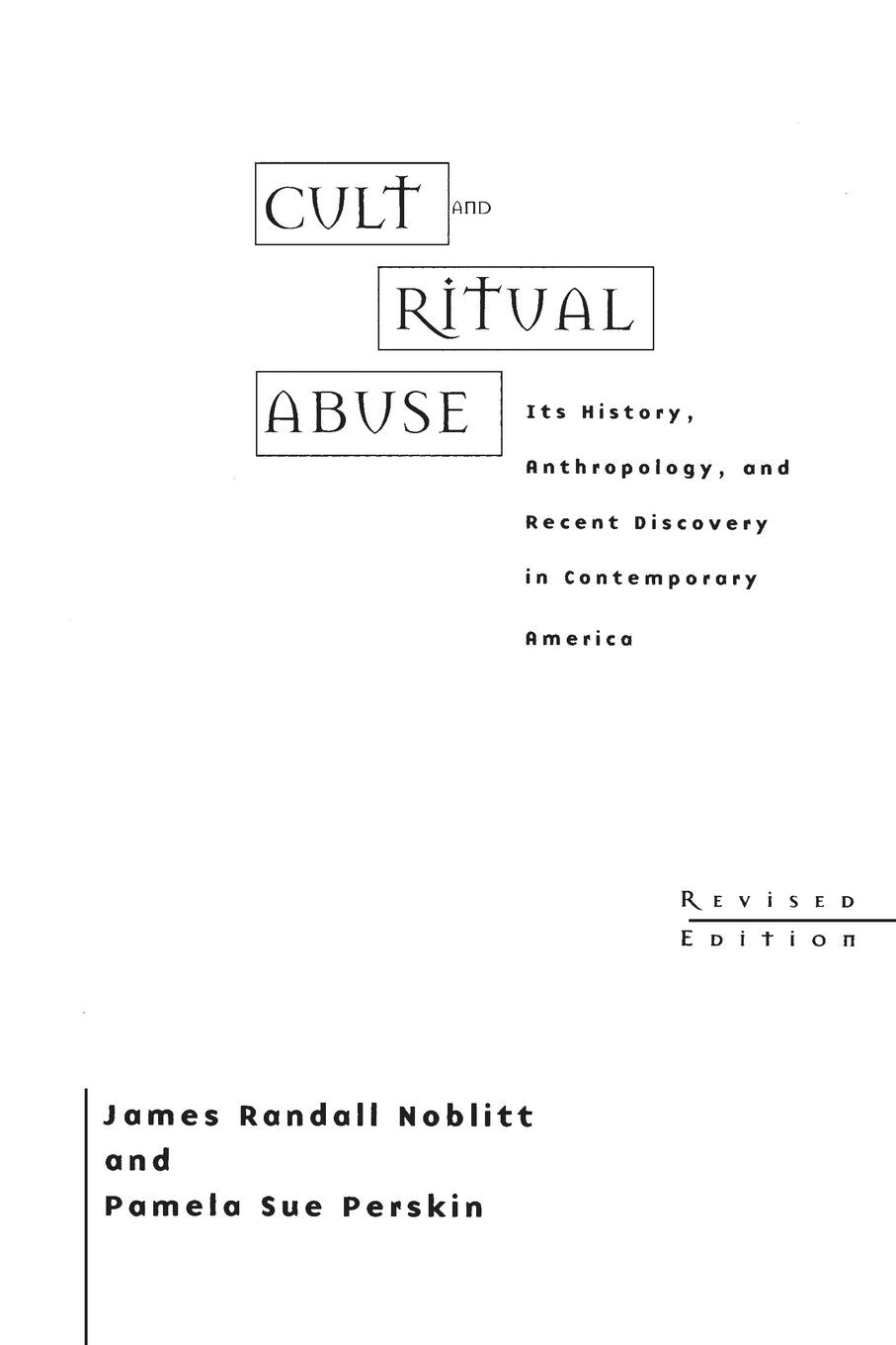 Cult and Ritual Abuse: Its History, Anthropology, and Recent Discovery in Contemporary America Revised Edition,New