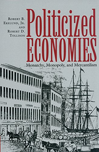 Politicized Economies: Monarchy, Monopoly, and Mercantilism (Volume 14) (Texas A&M University Economics Series),Used