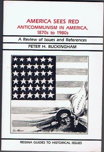 America Sees Red: Anticommunism In The America, 1870S To 1980S : A Guide To Issues And References