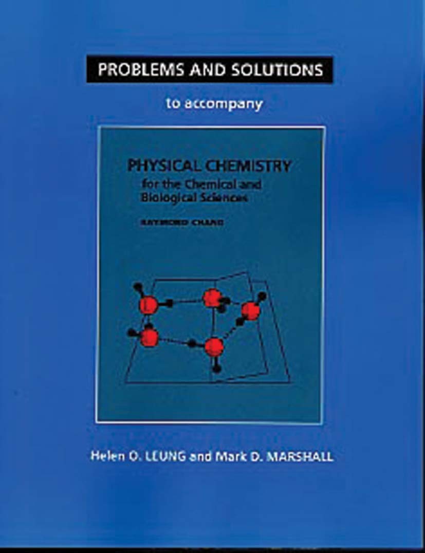 Problems And Solutions to Accompany Chang's Physical Chemistry for the Chemical & Biological Sciences,New
