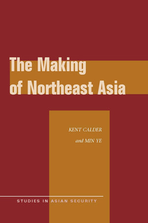 The Making Of Northeast Asia (Studies In Asian Security),Used