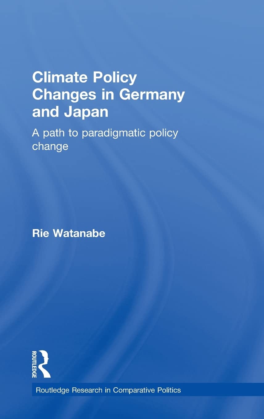 Climate Policy Changes In Germany And Japan: A Path To Paradigmatic Policy Change (Routledge Research In Comparative Politics)