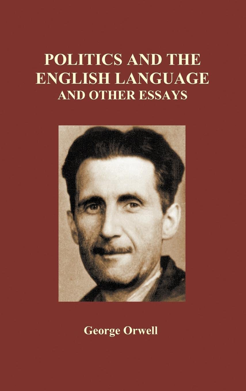 Politics and the English Language and Other Essays (Hardback),Used