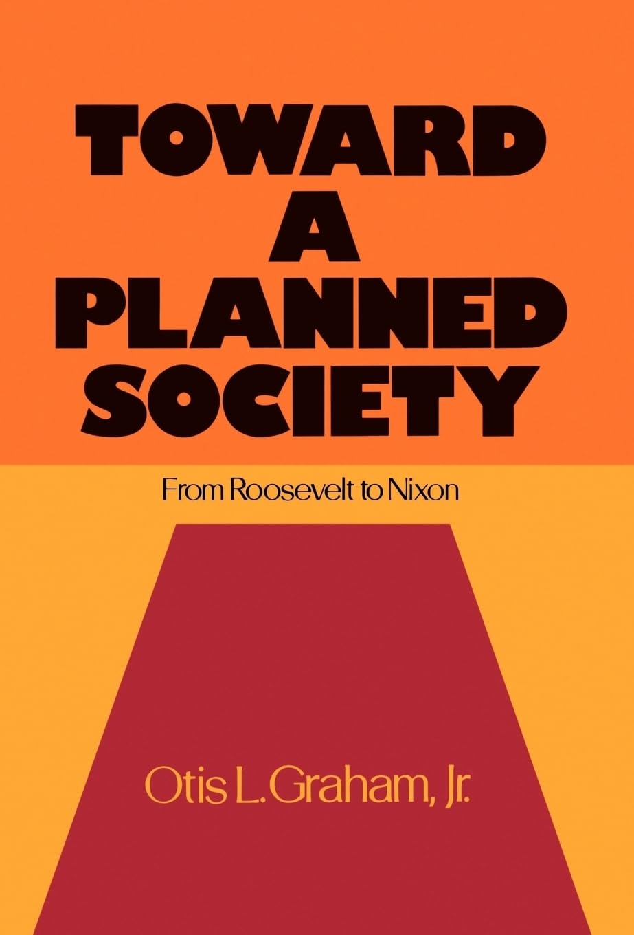 Toward A Planned Society: From Roosevelt To Nixon