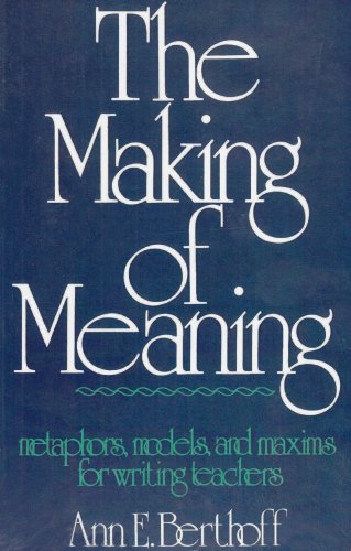 The Making of Meaning: Metaphors, Models, and Maxims for Writing Teachers,Used