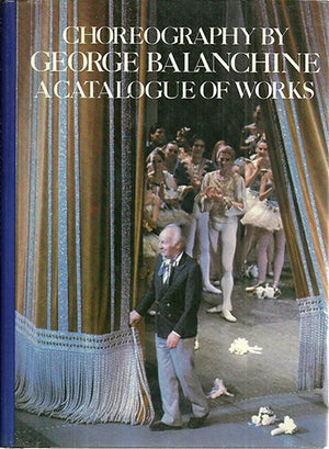 Choreography Of George Balanchine: 2A Catalogue Of Works,New