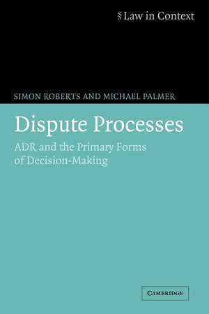 Dispute Processes: ADR and the Primary Forms of DecisionMaking (Law in Context),Used