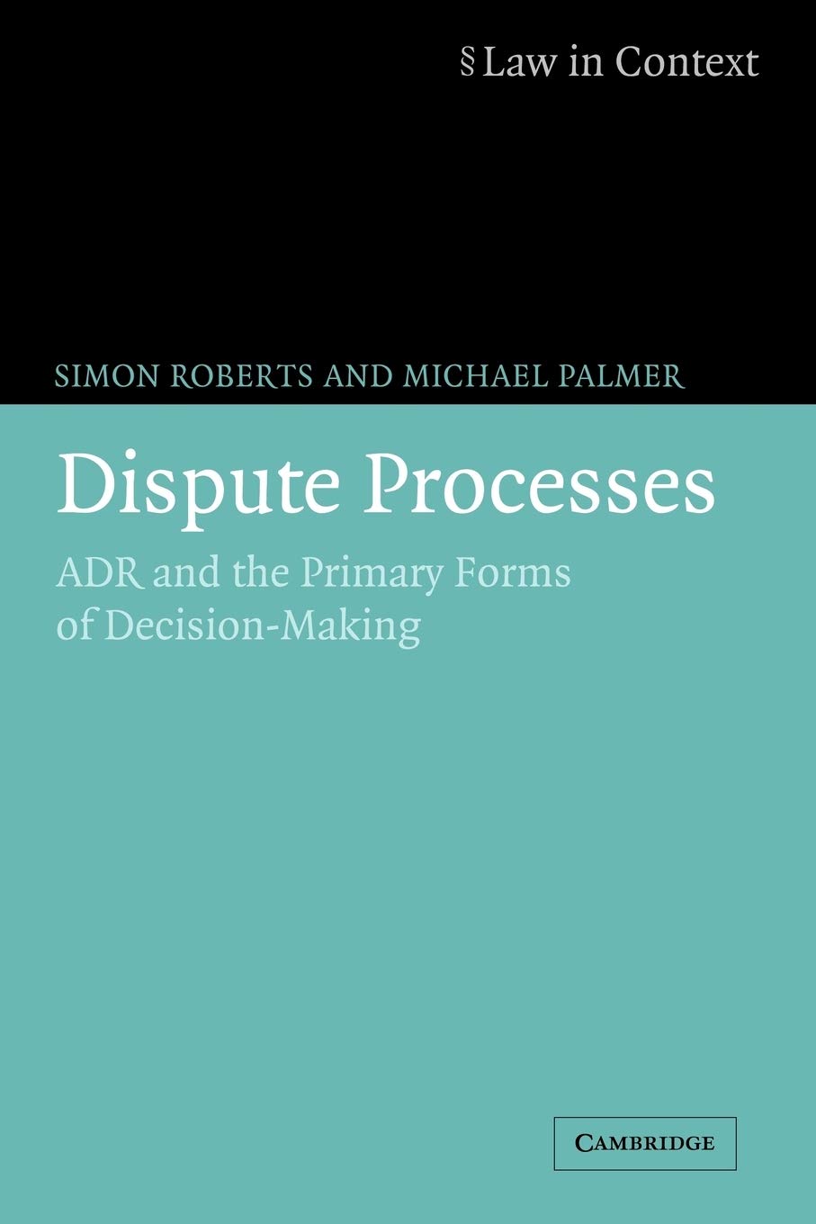 Dispute Processes: ADR and the Primary Forms of DecisionMaking (Law in Context),Used