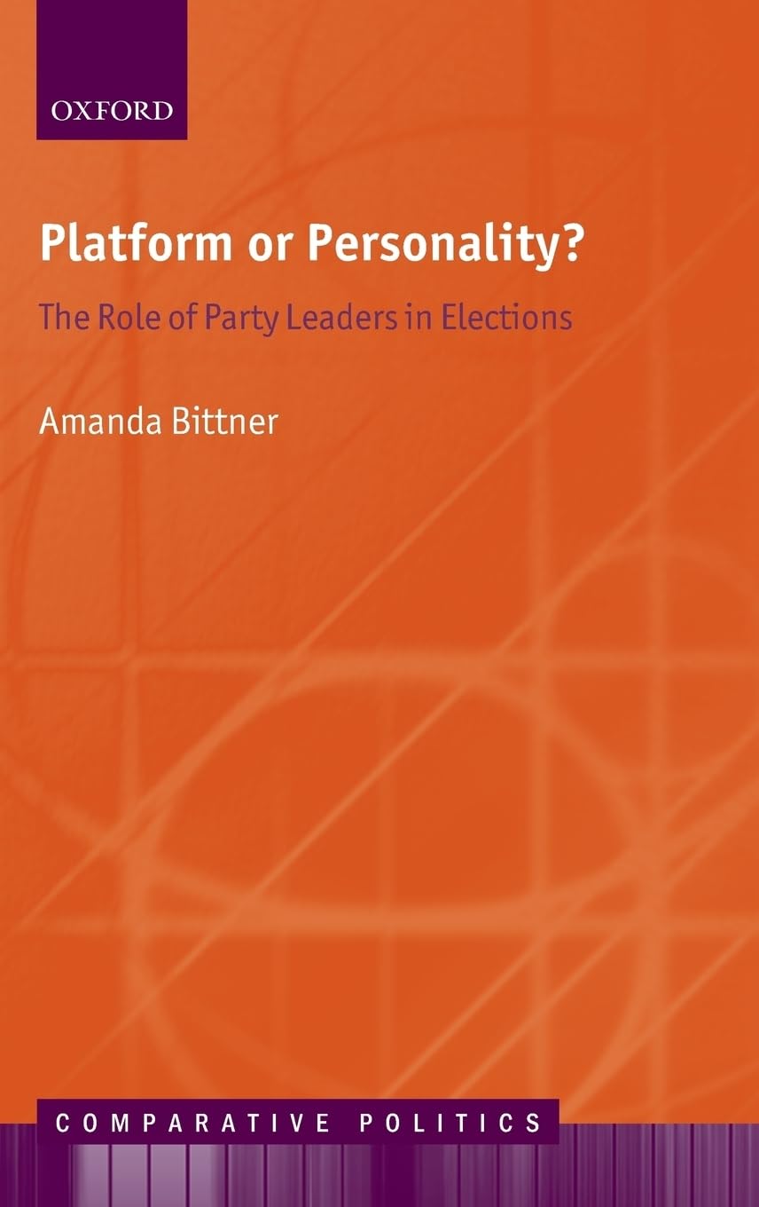Platform or Personality?: The Role of Party Leaders in Elections (Comparative Politics),New