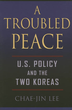 A Troubled Peace: U.S. Policy and the Two Koreas,Used