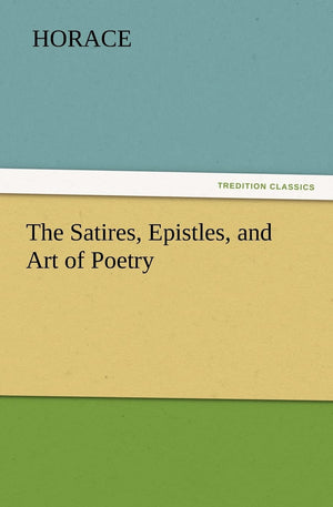 The Satires, Epistles, and Art of Poetry,Used