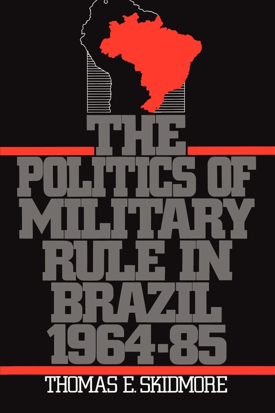 The Politics of Military Rule in Brazil, 19641985,New