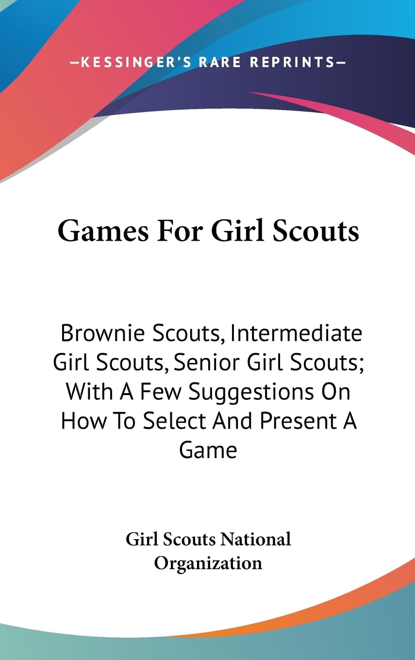 Games For Girl Scouts: Brownie Scouts, Intermediate Girl Scouts, Senior Girl Scouts; With A Few Suggestions On How To Select And,Used