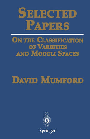 Selected Papers I: On The Classification Of Varieties And Moduli Spaces