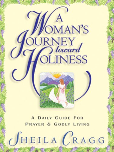 A Woman's Journey Toward Holiness: A Daily Guide for Prayer and Godly Living,New