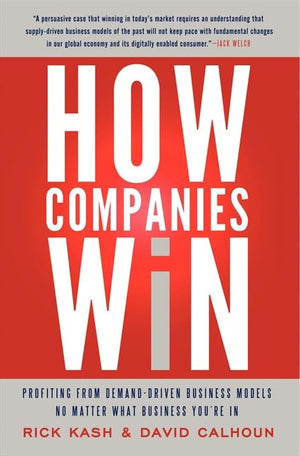 How Companies Win: Profiting From Demanddriven Business Models No Matter What Business Youre In,New