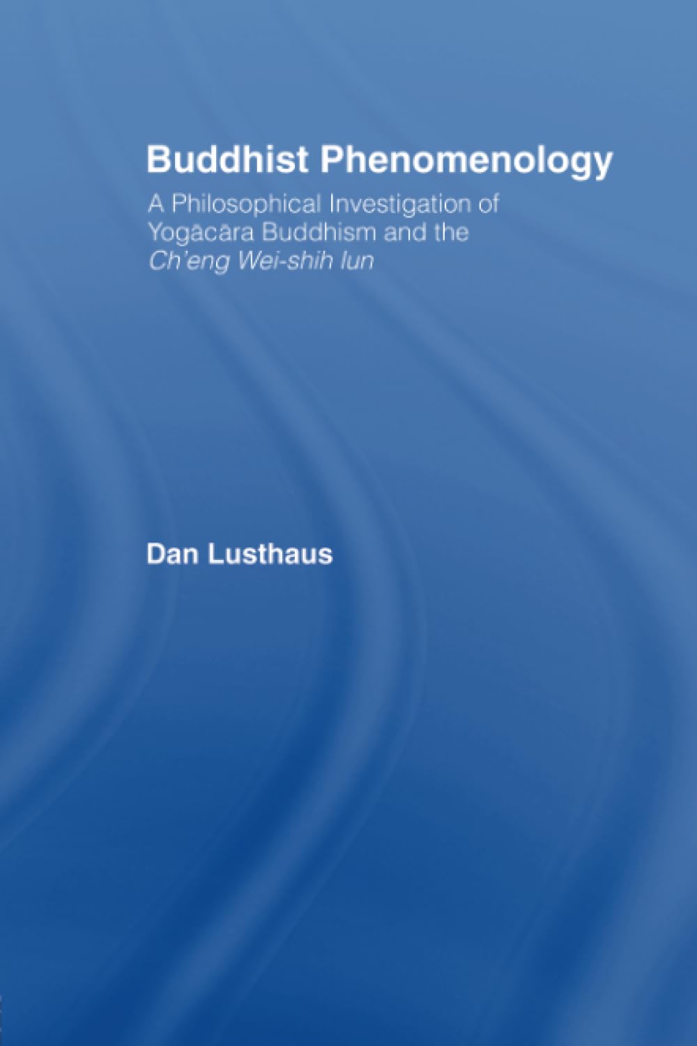 Buddhist Phenomenology: A Philosophical Investigation of Yogacara Buddhism and the Ch'eng Weishih Lun (Routledge Critical Studi,Used