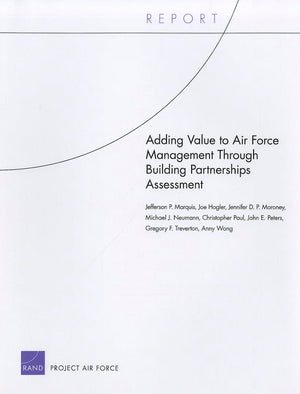 Adding Value To Air Force Management Through Building Partnerships Assessment (Technical Report (Rand Corporation)),Used